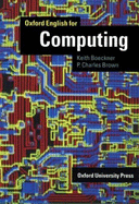 Oxford English for Computing - Brown, P Charles, and Boeckner, Keith, and Boechner, Keith