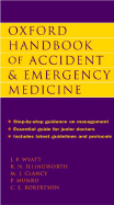 Oxford Handbook of Accident and Emergency Medicine - Wyatt, Jonathan P, and Illingworth, Robin N, and Clancy, Michael J