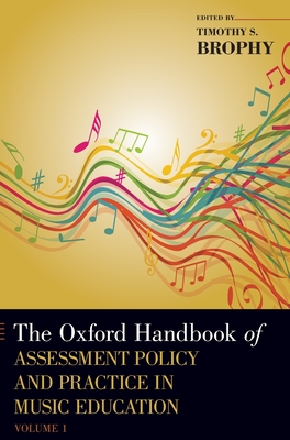 Oxford Handbook of Assessment Policy and Practice in Music Education, Volume 1 - Brophy, Timothy S (Editor)