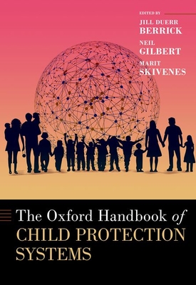 Oxford Handbook of Child Protection Systems - Duerr Berrick, Jill, Professor (Editor), and Gilbert, Neil (Editor), and Skivenes, Marit, Professor (Editor)