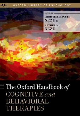 Oxford Handbook of Cognitive and Behavioral Therapies - Nezu, Christine Maguth (Editor), and Nezu, Arthur M (Editor)