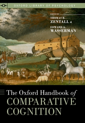 Oxford Handbook of Comparative Cognition (Revised) - Wasserman, Edward A (Editor), and Zentall, Thomas R (Editor)