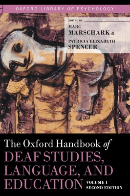 Oxford Handbook of Deaf Studies, Language, and Education, Volume 1 - Marschark, Marc (Editor), and Spencer, Patricia Elizabeth (Editor)