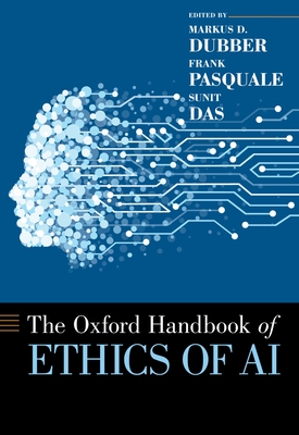Oxford Handbook of Ethics of AI - Dubber, Markus, and Pasquale, Frank, and Das, Sunit