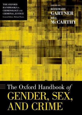 Oxford Handbook of Gender, Sex, and Crime - Gartner, Rosemary (Editor), and McCarthy, Bill (Editor)