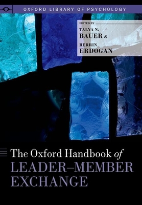 Oxford Handbook of Leader-Member Exchange - Bauer, Talya N (Editor), and Erdogan, Berrin (Editor)