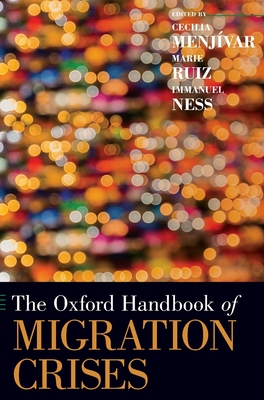 Oxford Handbook of Migration Crises - Menjvar, Cecilia (Editor), and Ruiz, Marie (Editor), and Ness, Immanuel (Editor)