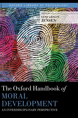 Oxford Handbook of Moral Development: An Interdisciplinary Perspective - Jensen, Lene Arnett (Editor)