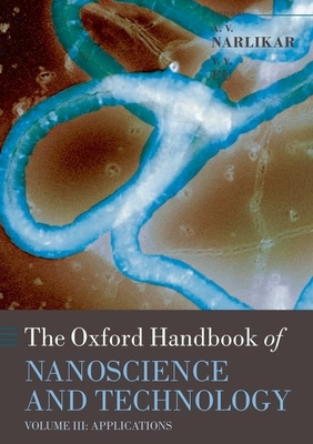 Oxford Handbook of Nanoscience and Technology: Volume 3: Applications - Narlikar, A V (Editor), and Fu, Y Y (Editor)