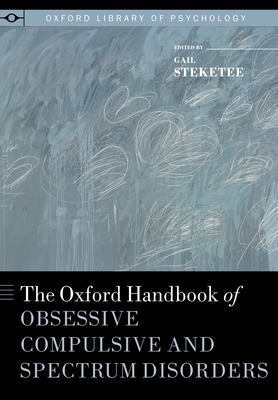Oxford Handbook of Obsessive Compulsive and Spectrum Disorders - Steketee, Gail (Editor)