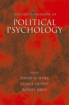 Oxford Handbook of Political Psychology - Sears, David O (Editor), and Huddy, Leonie (Editor), and Jervis, Robert (Editor)