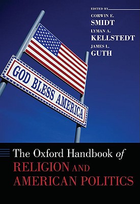 Oxford Handbook of Religion and American Politics - Smidt, Corwin (Editor), and Kellstedt, Lyman (Editor), and Guth, James L (Editor)