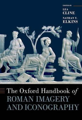 Oxford Handbook of Roman Imagery and Iconography - K Cline, Lea (Editor), and T Elkins, Nathan (Editor)