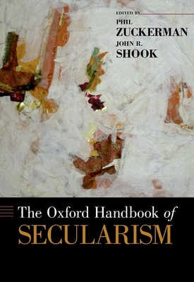 Oxford Handbook of Secularism - Zuckerman, Phil, and Shook, John (Editor)