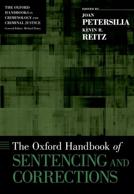 Oxford Handbook of Sentencing and Corrections - Petersilia, Joan (Editor), and Reitz, Kevin R (Editor)