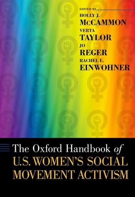 Oxford Handbook of U.S. Women's Social Movement Activism - McCammon, Holly J (Editor), and Taylor, Verta (Editor), and Reger, Jo (Editor)