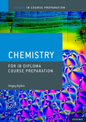 Oxford IB Course Preparation: Oxford IB Diploma Programme: IB Course Preparation Chemistry Student Book - Bylikin, Sergey