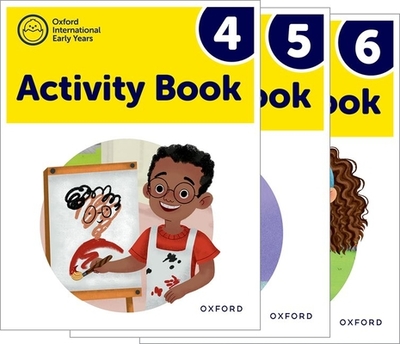 Oxford International Early Years: Activity Books 4-6 Pack - Roberts, Deborah, and Bilgrami, Shahbano, and Cowley, Susan