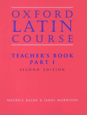 Oxford Latin Course: Part I Teacher's Book - Balme, Maurice, and Morwood, James