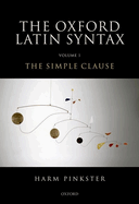 Oxford Latin Syntax: Volume 1: The Simple Clause