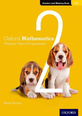 Oxford Mathematics Primary Years Programme Practice and Mastery Book 2 - Murray, Brian