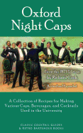 Oxford Night Caps: A Collection of Recipes for Making Various Cups, Beverages, and Cocktails Used in the University
