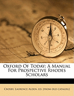 Oxford of today; a manual for prospective Rhodes Scholars