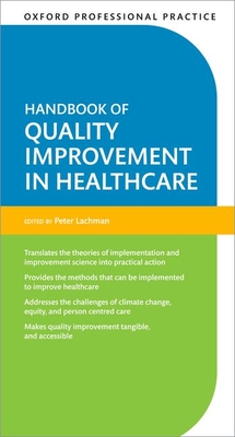 Oxford Professional Practice: Handbook of Quality Improvement in Healthcare - Lachman, Peter