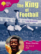 Oxford Reading Tree: Level 10: True Stories: The King of Football: The Story of Pele - Bradman, Tony