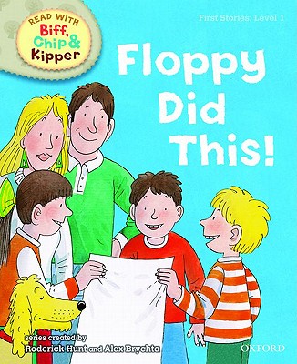 Oxford Reading Tree Read with Biff, Chip, and Kipper: First Stories: Level 1: Floppy Did This - Hunt, Roderick