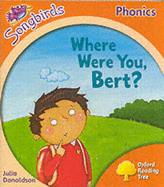 Oxford Reading Tree: Stage 6: Songbirds: Where Were You Bert? - Donaldson, Julia