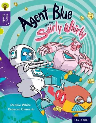 Oxford Reading Tree Story Sparks: Oxford Level 11: Agent Blue and the Swirly Whirly - White, Debbie, and Gamble, Nikki (Series edited by)