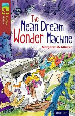 Oxford Reading Tree Treetops Fiction: Level 15 More Pack A: The Mean Dream Wonder Machine - McAllister, Margaret, Dr., Ba, Med, Edd, RN