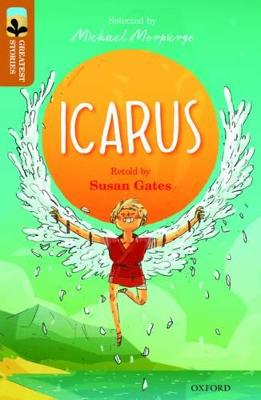 Oxford Reading Tree TreeTops Greatest Stories: Oxford Level 8: Icarus - Gates, Susan, and Ovid, and Morpurgo, Michael (Series edited by), and Reynolds, Kimberley (Series edited by)