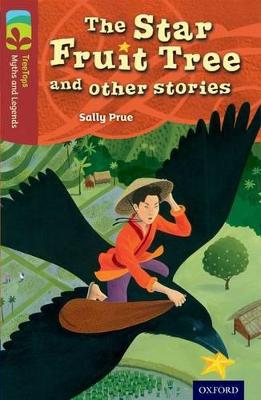 Oxford Reading Tree TreeTops Myths and Legends: Level 15: The Star Fruit Tree And Other Stories - Prue, Sally