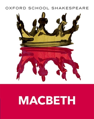 Oxford School Shakespeare: Oxford School Shakespeare: Macbeth - Shakespeare, William, and Gill, Roma, OBE (Series edited by)