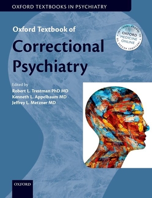 Oxford Textbook of Correctional Psychiatry - Trestman, Robert, PhD, MD (Editor), and Appelbaum, Kenneth, MD (Editor), and Metzner, Jeffrey, MD (Editor)
