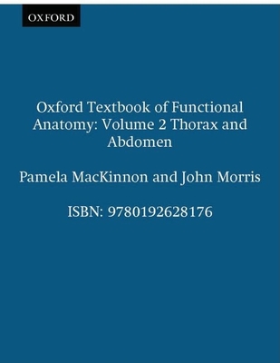 Oxford Textbook of Functional Anatomy: Volume 2: Thorax and Abdomen - MacKinnon, Pamela, and Morris, John