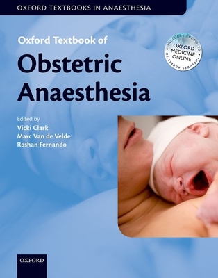 Oxford Textbook of Obstetric Anaesthesia - Clark, Vicki Plano (Editor), and Velde, Marc van de (Editor), and Fernando, Roshan (Editor)