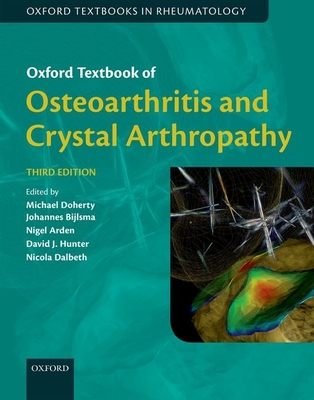 Oxford Textbook of Osteoarthritis and Crystal Arthropathy - Doherty, Michael (Editor), and Hunter, David J. (Editor), and Bijlsma, Hans (Editor)