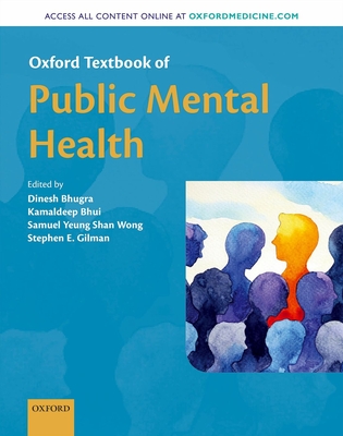 Oxford Textbook of Public Mental Health - Bhugra, Dinesh (Editor), and Bhui, Kamaldeep (Editor), and Yeung Shan Wong, Samuel (Editor)