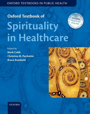 Oxford Textbook of Spirituality in Healthcare - Cobb, Mark (Editor), and Puchalski, Christina (Editor), and Rumbold, Bruce (Editor)