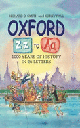 Oxford Z - A: 1000 Years of History in 26 Letters