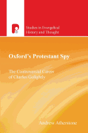 Oxford's Protestant Spy: The Controversial Career of Charles Golightly