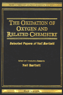 Oxidation of Oxygen and Related Chemistry, The: Selected Papers of Neil Bartlett