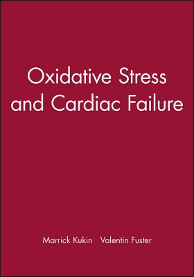 Oxidative Stress and Cardiac Failure - Kukin, Marrick (Editor), and Fuster, Valentin, MD, PhD (Editor)