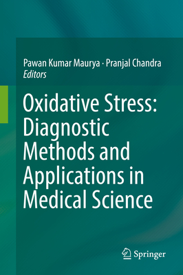 Oxidative Stress: Diagnostic Methods and Applications in Medical Science - Maurya, Pawan Kumar (Editor), and Chandra, Pranjal (Editor)