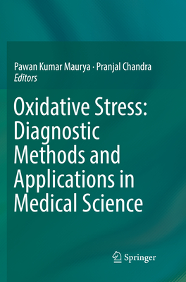 Oxidative Stress: Diagnostic Methods and Applications in Medical Science - Maurya, Pawan Kumar (Editor), and Chandra, Pranjal (Editor)