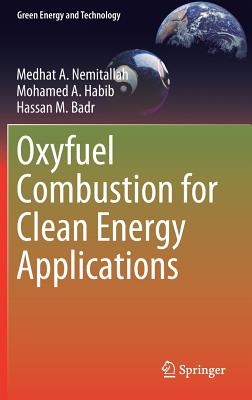 Oxyfuel Combustion for Clean Energy Applications - Nemitallah, Medhat A., and Habib, Mohamed A., and Badr, Hassan M.
