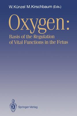 Oxygen: Basis of the Regulation of Vital Functions in the Fetus - Knzel, Wolfgang (Editor), and Kirschbaum, Michael (Editor)